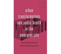 Urban Transformations And Public Health In The Emergent City
