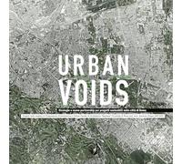 Urban Voids: Progetti della Cattedra in Progettazione Architettonica e Urbana Facoltà di Architettura "Sapienza" Università di Roma Prof. Antonino Saggio 2007-2010