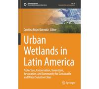 Urban Wetlands in Latin America: Protection, Conservation, Innovation, Restoration, and Community for Sustainable and Water Sensitive Cities