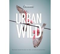 Urban Wild: The Aussie Animals That Share Our Backyards, Our Cities and Our Lives.