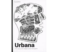 Urbana. Tre racconti dalla turbo-borgata