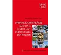 Urbane Kampfplätze - Konflikte In Der Stadt Und Die Rolle Der Kirchen