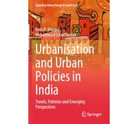 Urbanisation and Urban Policies in India: Trends, Patterns and Emerging Perspectives