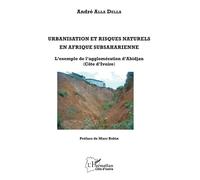 Urbanisation et risques naturels en Afrique subsaharienne L'exemple de l'agglomération d'Abidjan (Côte d'Ivoire) - André Alla Della - L'harmattan - broché - Etude