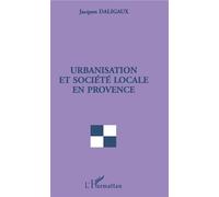 Urbanisation et societe locale en provence - Jacques Daligaux - L'harmattan - broché - Etude