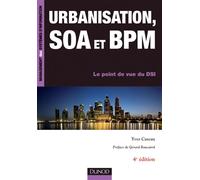 Urbanisation, SOA et BPM - 4ème édition - Le point de vue du DSI - Yves Caseau - Dunod - broché - Etude