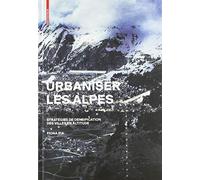 Urbaniser Les Alpes: Stratégies De Densification Des Villes En Altitude