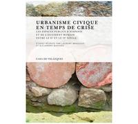 Urbanisme Civique En Temps De Crise - Les Espaces Publics D'hispanie Et De L'occident Romain Entre Les Iie Et Ive Siècles