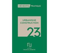 Urbanisme Construction - Mémento Pratique 2023