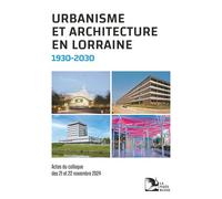 Urbanisme et architecture en Lorraine 1930-2030 - Collectif - La Nuee Bleue - broché - Monographie