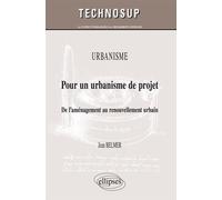 Urbanisme : Pour Un Urbanisme De Projet - De L'aménagement Au Renouvellement Urbain