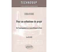 Urbanisme : Pour un urbanisme de projet: De l'aménagement au renouvellement urbain