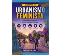 URBANISMO FEMINISTA: Repensar la ciudad desde la vida cotidiana