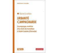 Urbanité Campagnarde - Le Paysage, Matrice D'un Récit De Transition À Saint-Loubès (Gironde)