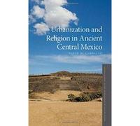 Urbanization and Religion in Ancient Central Mexico (Oxford Studies in the Archaeology of Ancient States) - [Version Originale] Inconnu (Auteur)
