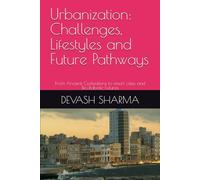 Urbanization: Challenges, Lifestyles and Future Pathways: From Ancient Civilizations to smart cities and Bio_Robotic Futures