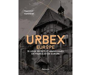 Urbex 2 : 35 lieux secrets et abandonnés en France et en Europe