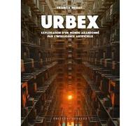Urbex - Exploration d'un monde abandonné par l'intelligence artificielle Francis Meslet (Auteur)