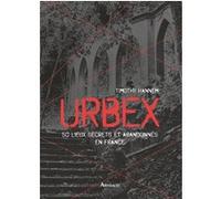 Urbex - 50 Lieux Secrets Et Abandonnés En France