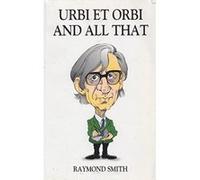 Urbi Et Orbi and All That Raymond Smith (Auteur)