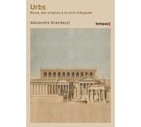 URBS. Rome, des origines à la mort d'Auguste - Alexandre Grandazzi - Perrin - Poche - Essai