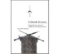 Urdiendo Ficciones. Beatriz Bernal, Autora De Caballerías En La España Del Xvi - Donatella Gagliardi Donatella Gagliardi (Auteur)