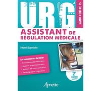 Urg' Assistant de Régulation Médicale Connaissances médicales - Informations administratives - Aspects organisationnels - Frédéric Lapostolle - Arnette - broché - Guide