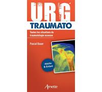 URG' Traumato Toutes les situations de traumatologie osseuse. Adulte et enfant - Pascal Bauer - Arnette - broché - Scolaire / Universitaire