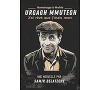 Urgagh Mmuthegh: J'ai rêvé que j'étais mort - Roman kabyle, hommage à Mohia, Dramaturge kabyle algérien