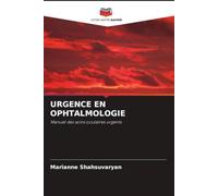 URGENCE EN OPHTALMOLOGIE: Manuel des soins oculaires urgents