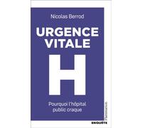 Urgence vitale Pourquoi l'hôpital public craque - Nicolas Berrod - Flammarion - broché - Essai