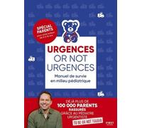 Urgences or not urgences - Manuel de survie en milieu pédiatrique: To be or not toubib - pédiatrie - enfant - maladies - urgences - maux - fiches
