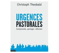 Urgences pastorales: Pour une pédagogie de la réforme de l'Eglise