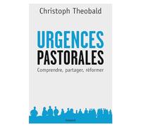 Urgences pastorales: Pour une pédagogie de la réforme de l'Eglise