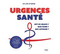 First – Urgences santé : Est-ce grave ? Que faire ? Qui appeler ?