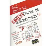 Urgent : Changez De Business Model ! - Les Nouvelles Opportunités Du Monde Numérique