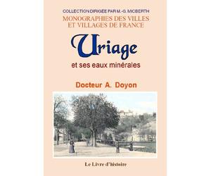 Uriage et ses eaux minérales - topographie, propriétés physiques, chimiques et thérapeutiques