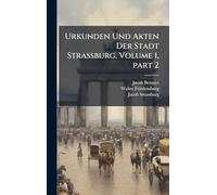 Urkunden Und Akten Der Stadt Strassburg, Volume 1, part 2