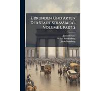 Urkunden Und Akten Der Stadt Strassburg, Volume 1, part 2