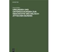 Urkunden Und Untersuchungen Zur Geschichte Des Delisch-Attischen Bundes