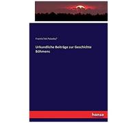 Urkundliche Beiträge Zur Geschichte Böhmens
