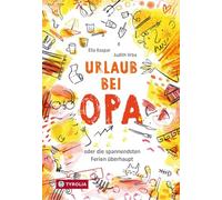 Urlaub bei Opa: oder die spannendsten Ferien überhaupt. Zum ersten Mal Urlaub allein mit Opa am Meer - Abenteuer vorprogrammiert