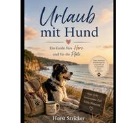Urlaub mit Hund: Ein Guide fürs Herz und für die Pfote