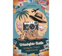Urlaubsfoto-Battle - Das witzige Challengebuch mit 50 verrückten Aufgaben für Reisende, Freunde & Familien. Unvergessliche Urlaubsmomente kreativ ... die Spaß am Reisen und Fotografieren haben