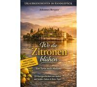 Urlaubsgeschichten: Wo die Zitronen blühen - Von Turin nach Mailand: 20 Kurzgeschichten aus Italien mit Insider-Fakten & Reise-Tipps.