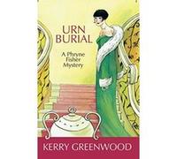 Urn Burial, A Phryne Fisher Mystery Kerry Greenwood (Auteur)