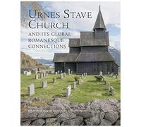 Urnes Stave Church And Its Global Connections (Studies In The Visual Cultures Of The Middle Ages, 18)