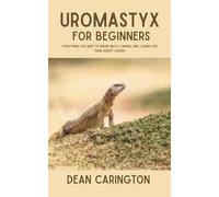 Uromastyx for Beginners: Everything You Need to Know About Owning and Caring for These Desert Lizards