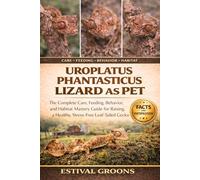 UROPLATUS PHANTASTICUS LIZARD AS PET: The Complete Care, Feeding, Behavior, and Habitat Mastery Guide for Raising a Healthy, Stress-Free Leaf-Tailed Gecko