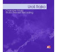 Uros Rojko - Rojko: Chamber Music